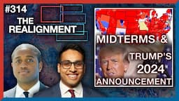 #314 | Saagar & Marshall: Trump 2024 Announcement + Midterms Reaction - The Realignment Podcast