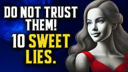 When a PERSON is USING you, they will tell you these 10 SWEET LIES!