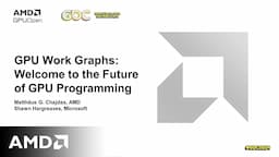 GDC 2024 - GPU Work Graphs: Welcome to the Future of GPU Programming