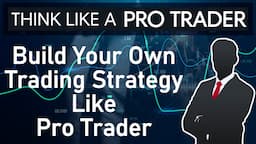 Build Your Own Trading Strategy Like Pro Trader. Think Like a Pro Trader