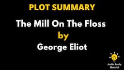 Plot Summary Of The Mill On The Floss By George Eliot. - The Mill On The Floss By George Eliot