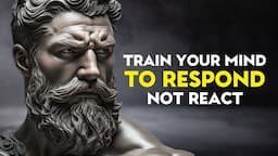 Train Your Mind to RESPOND, Not REACT | Stoic Philosophy