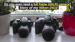 Nikon D610: Do you even need a full frame (dSLR) camera?