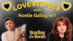 Love Stories with Noelle Gallagher! | Reading the Room Podcast