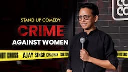 CRIME AGAINST WOMEN | STAND UP COMEDY | BY AJAY SINGH CHAUHAN |