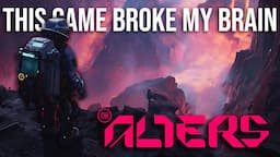 The Game Broke My Brain - The Alters