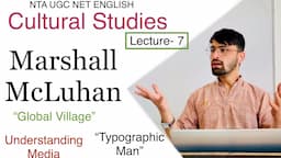 Cultural Studies Lecture- 7; Marshall McLuhan:- Global Village; Medium is the Message etc. Explained