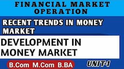 Recent Trends or Development in Indian Money |Market Financial Market Operation| Unit 1 Bcom Mcom