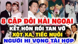 8 CẶP ĐÔI NGHỆ SĨ HẢI NGOẠI KẾT HÔN để TAN VỠ, xót xa đầy tiếc nuối và hy vọng | Lịch Sử Hải Ngoại