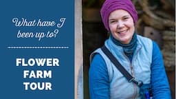 What I have been up to lately - Flower farm tour