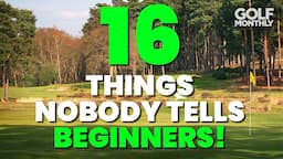 16 THINGS NOBODY TELLS BEGINNER GOLFERS!!