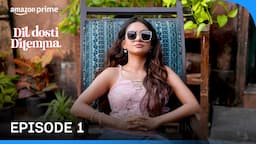 Dil Dosti Dilemma - Episode 1 | Prime Video India