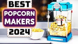 Best Popcorn Maker - Top 8 Best Popcorn Makers in 2024