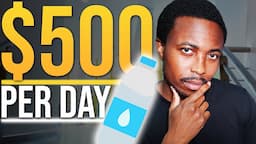 Make $500 Per Day From Selling Bottled Water | Side Hustle | How To Start a Bottled Water Business