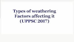 Mention the types of weathering and the factors affecting it(UPPSC 2017)