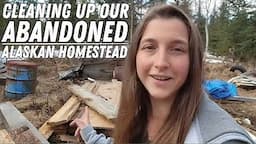 Cleaning Up Our Abandoned Alaskan Homestead