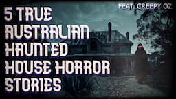 5 TRUE HAUNTED HOUSE STORIES FROM AUSTRALIA (feat. Creepy Oz)