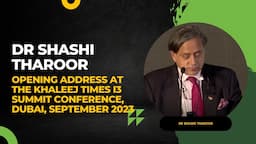 Dr Shashi Tharoor Opening Address At the Khaleej Times i3 summit conference, Dubai, September 2023