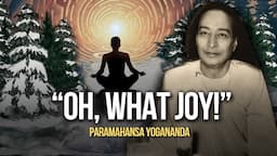 Paramahansa Yogananda: "Oh, what Joy!"