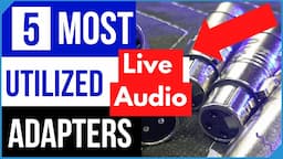 What Are My 5 Most Used Audio Adapters for Live Sound Reinforcement?