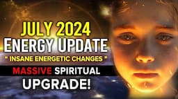 July 2024 ENERGY Update: 5 INSANE Energetic Changes During July 2024