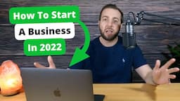 How to Start a Business in 2022 (Step by Step)