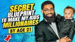 Secret Blueprint To Make My Kids Millionaires By Age 21 (Wealth Tips)