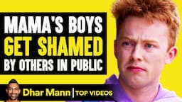 Mama's Boys Get Shamed By Others In Public | Dhar Mann