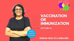 Vaccination or Immunization  | Human Health & Diseases | NEET | Neela Bakore