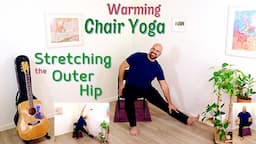 Warming Chair Yoga - Stretching The Outer Hip - 40 Minute Class - Fully Seated