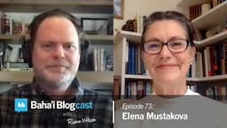 Baha'i Blogcast with Rainn Wilson - Ep 73: Elena Mustakova