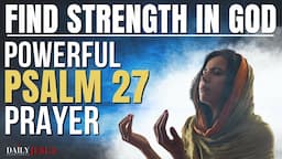 PSALM 27 Devotional | The Most Powerful Prayer To Start Your Day (Christian Motivational Video)