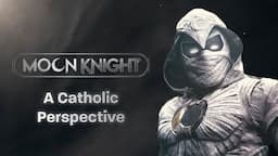 Moon Knight | A Catholic Perspective