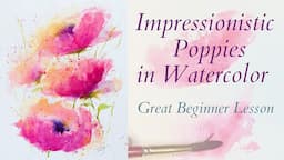 How to Paint Impressionistic Pink Poppies in Watercolor / Great for Beginners