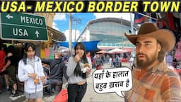 HOW IS LIFE IN USA - MEXICO BORDER TOWN