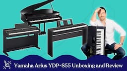 Yamaha Arius YDP-S55 Unboxing and Review