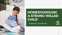 Homeschooling a Strong Willed Child // Master Books Homeschool Teaching Tips