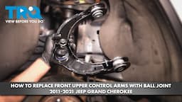 How to Replace Front Upper Control Arms with Ball Joint 2011-2021 Jeep Grand Cherokee