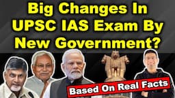 Big Changes in UPSC IAS Exam by New Government? | Based on Real Facts | Gaurav Kaushal