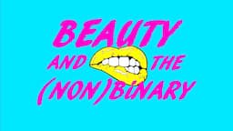 Beauty, Gender, and the (Non)Binary