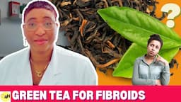 Doctor Explains - How Much Green Tea for Fibroids?