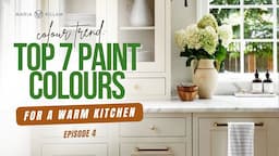 7 Best Paint Colours for the Trending Warm Kitchen | Create Your Dream Home with Maria Killam ep.4