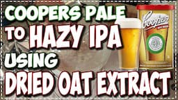 Coopers Pale Ale to Hazy IPA - Oat Extract Brew day - Idaho 7 - Beginner hints and tips!