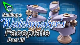 Watchmaking - Making a Watchmaker's Faceplate for the Sherline Lathe - Part 3