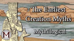 The Earliest Creation Myths - Mythillogical (w/Mythology With Mike)