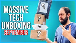 MASSIVE TECH UNBOXING SEPTEMBER!