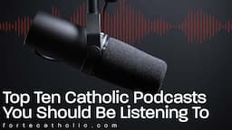 Top Ten Catholic Podcasts You Should Be Listening To