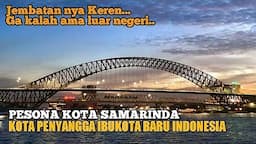 PESONA KOTA SAMARINDA | PENYANGGA IBUKOTA INDONESIA YANG BARU DI KALIMANTAN