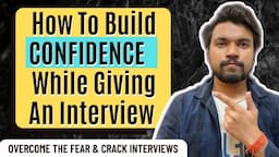 How To Build Confidence While Giving An Interview? | How I Overcome The Fear & Crack Job Interviews?