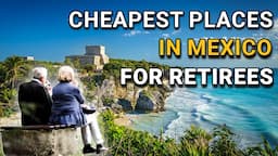 12 of the Cheapest Places to Live in Mexico for Retirees